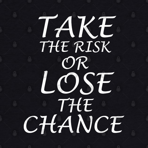 Take the risk or lose the chance by WorkMemes